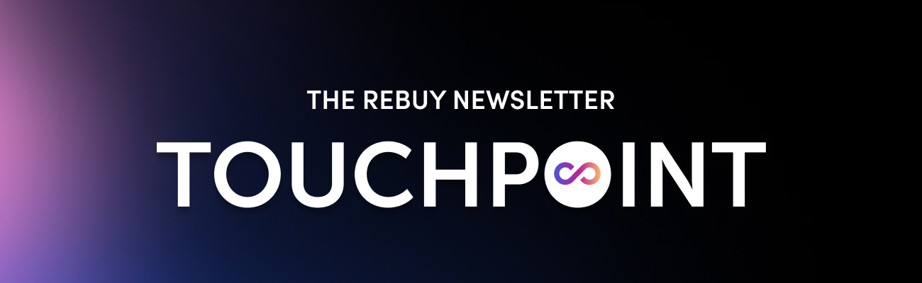 Touchpoint, the Rebuy newsletter