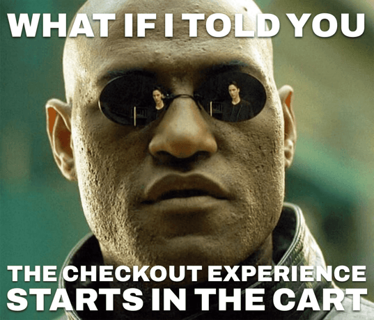 The "what if i told you" meme explaining the checkout experience starts in the shopping cart